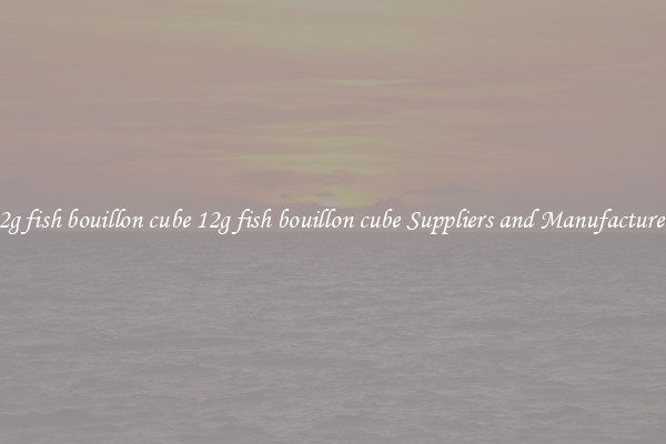 12g fish bouillon cube 12g fish bouillon cube Suppliers and Manufacturers