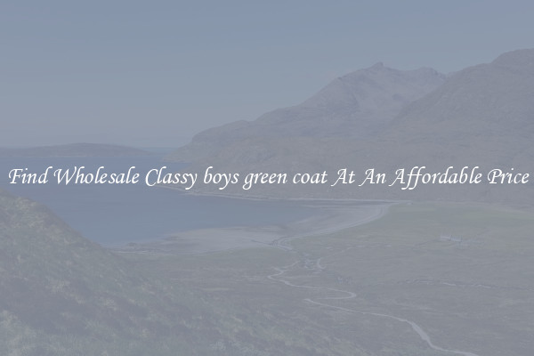 Find Wholesale Classy boys green coat At An Affordable Price