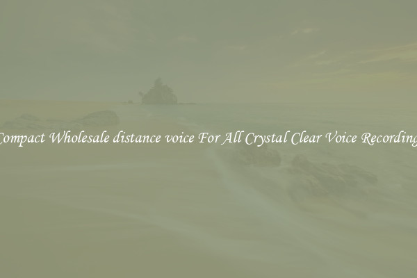 Compact Wholesale distance voice For All Crystal Clear Voice Recordings