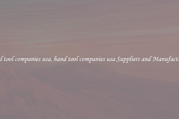 hand tool companies usa, hand tool companies usa Suppliers and Manufacturers