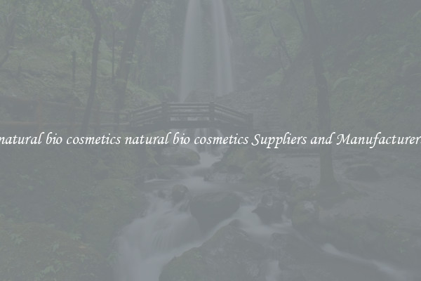 natural bio cosmetics natural bio cosmetics Suppliers and Manufacturers