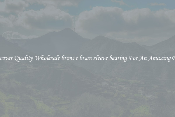 Discover Quality Wholesale bronze brass sleeve bearing For An Amazing Price