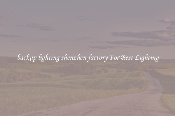 backup lighting shenzhen factory For Best Lighting