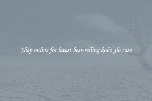 Shop online for latest best-selling kobo glo case