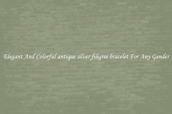 Elegant And Colorful antique silver filigree bracelet For Any Gender