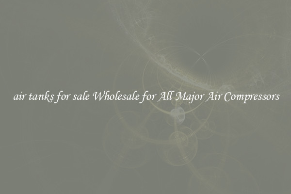 air tanks for sale Wholesale for All Major Air Compressors