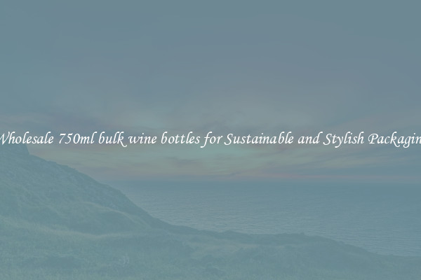 Wholesale 750ml bulk wine bottles for Sustainable and Stylish Packaging