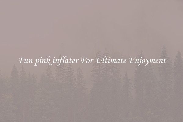 Fun pink inflater For Ultimate Enjoyment