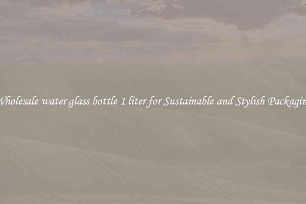 Wholesale water glass bottle 1 liter for Sustainable and Stylish Packaging