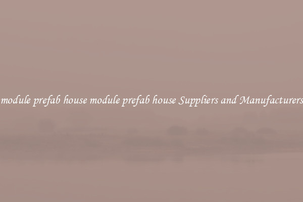 module prefab house module prefab house Suppliers and Manufacturers