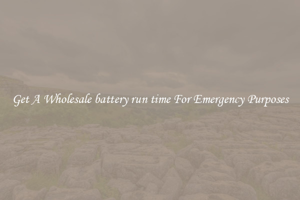 Get A Wholesale battery run time For Emergency Purposes