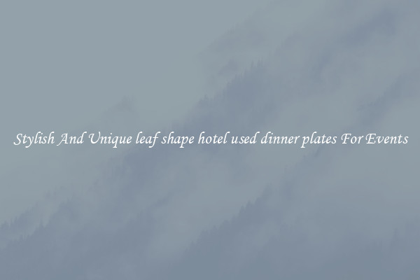 Stylish And Unique leaf shape hotel used dinner plates For Events