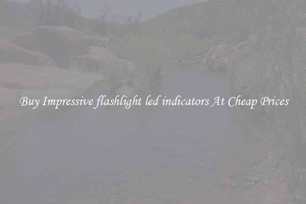 Buy Impressive flashlight led indicators At Cheap Prices