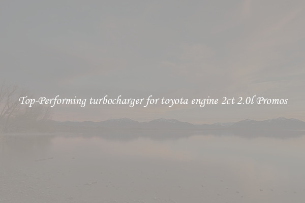 Top-Performing turbocharger for toyota engine 2ct 2.0l Promos